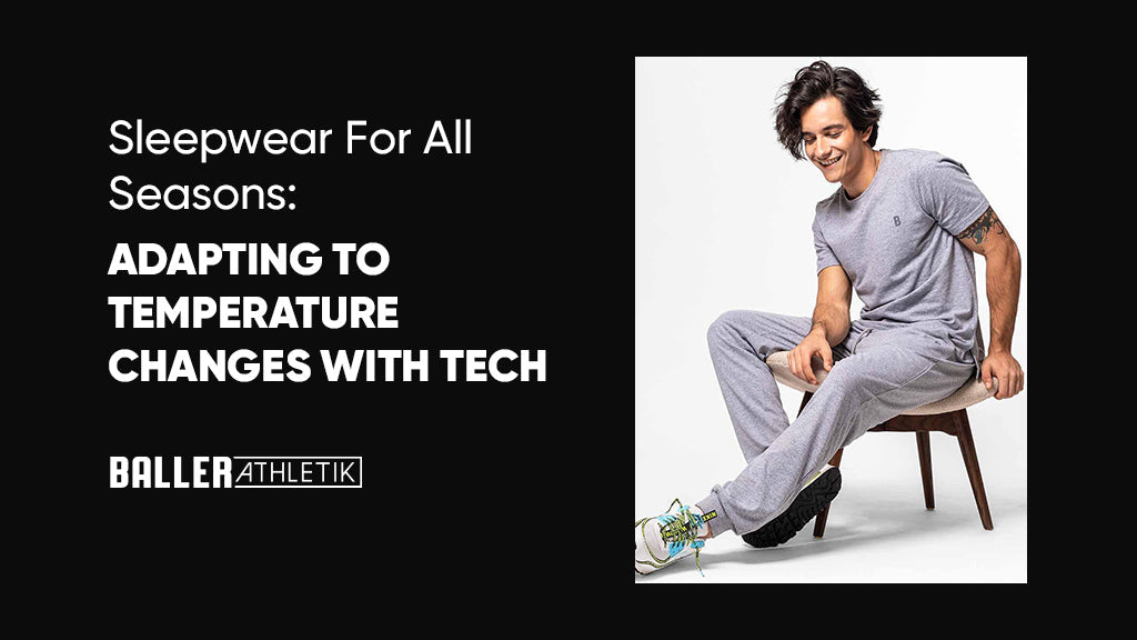 Sleepwear for All Seasons: Adapting to Temperature Changes with Tech