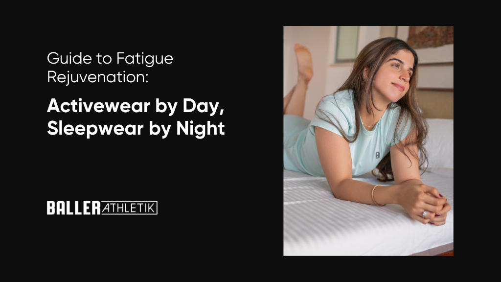 Activewear by Day, Sleepwear by Night: The 24/7 Guide to Fatigue Rejuvenation