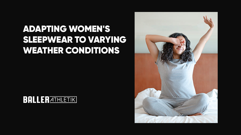 Adapting Women's Sleepwear to Varying Weather Conditions