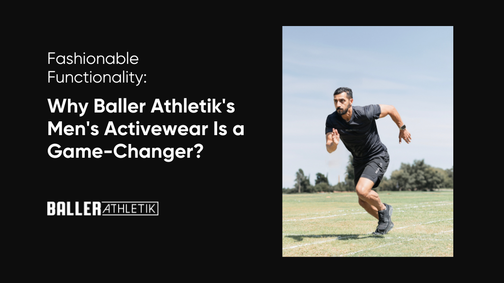 Baller Athletik's Activewear for Men as a Game-Changer