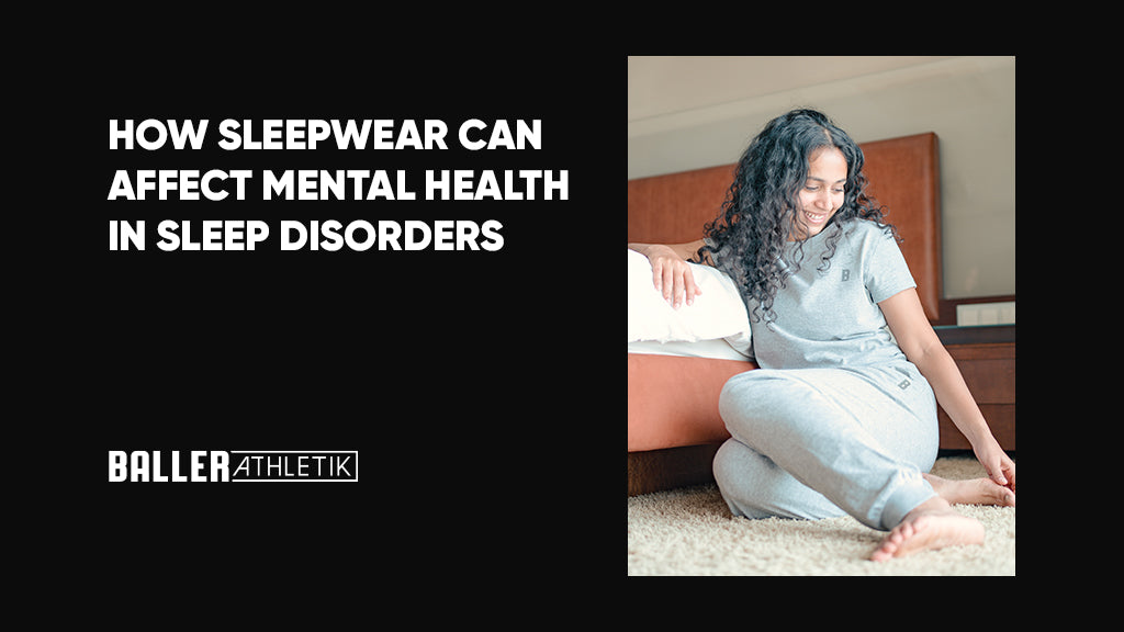 How Sleepwear Can Affect Mental Health in Sleep Disorders