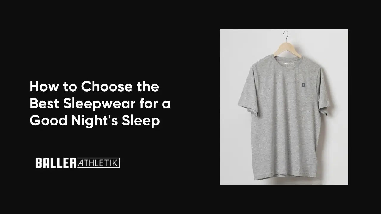 How to Choose the Best Sleepwear for a Good Night's Sleep