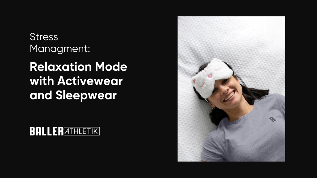 Stress Management with Activewear and Sleepwear