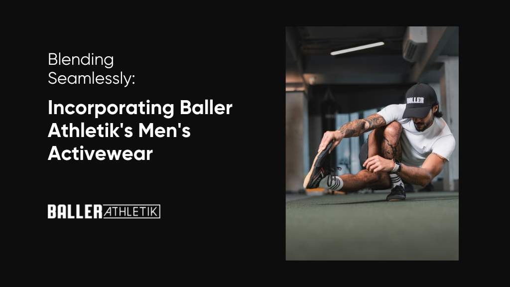 ncorporate Baller Athletik's Activewear for Men into Everyday Life