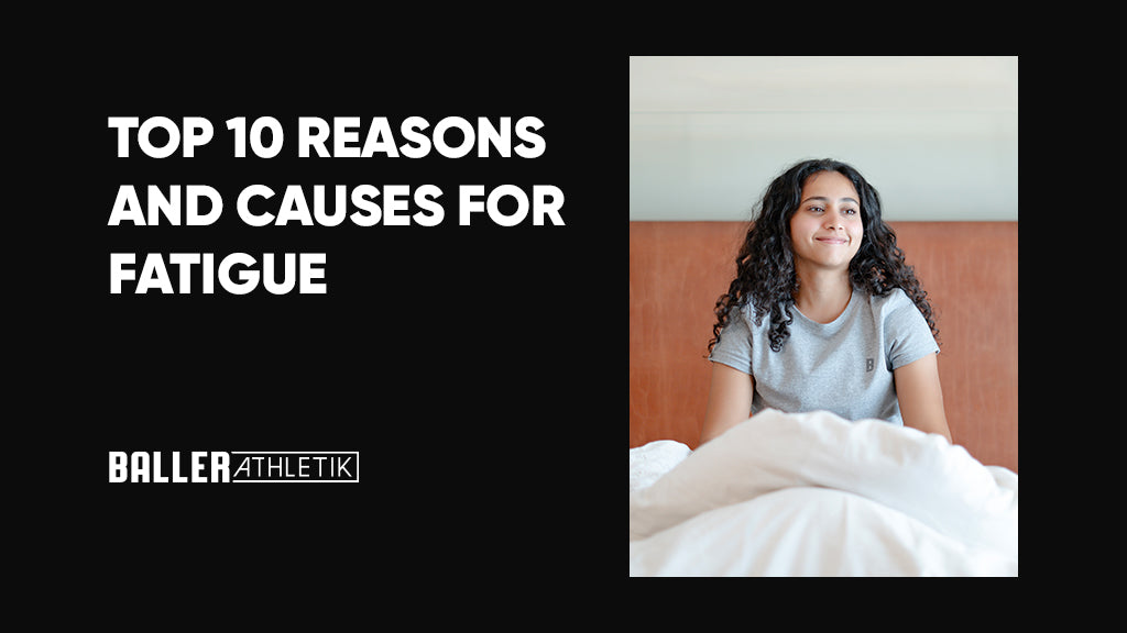 Top 10 Reasons and Causes for Fatigue